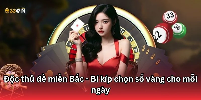 Độc thủ đề miền Bắc - Bí kíp chọn số vàng cho mỗi ngày