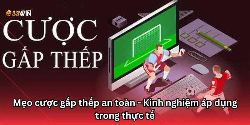 Mẹo cược gấp thếp an toàn - Kinh nghiệm áp dụng trong thực tế